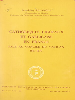 cover image of Catholiques libéraux et gallicans en France face au concile du Vatican, 1867-1870
